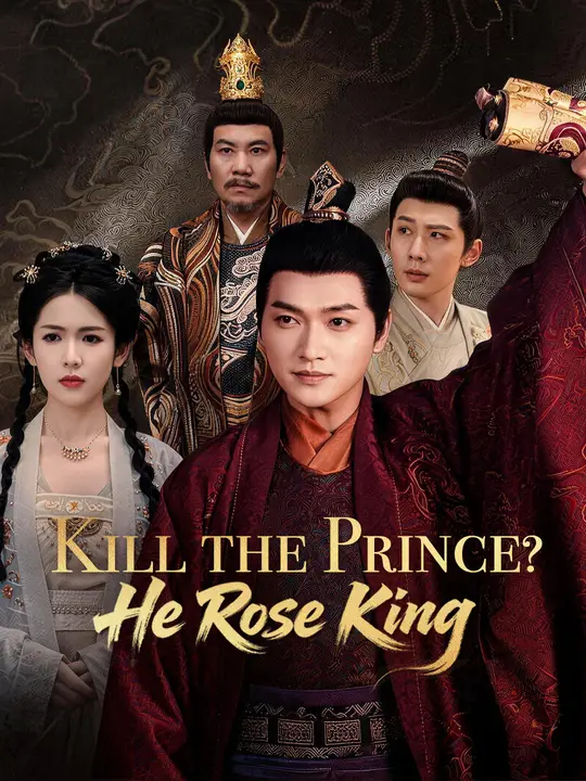 Watch Kill the Prince? He Rose King All Episodes Free Kill the Prince? He Rose King (55 Episodes) - Official Drama Poster