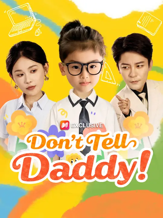 Watch Don't Tell Daddy! All Episodes Free Don't Tell Daddy! (64 Episodes) - Official Drama Poster