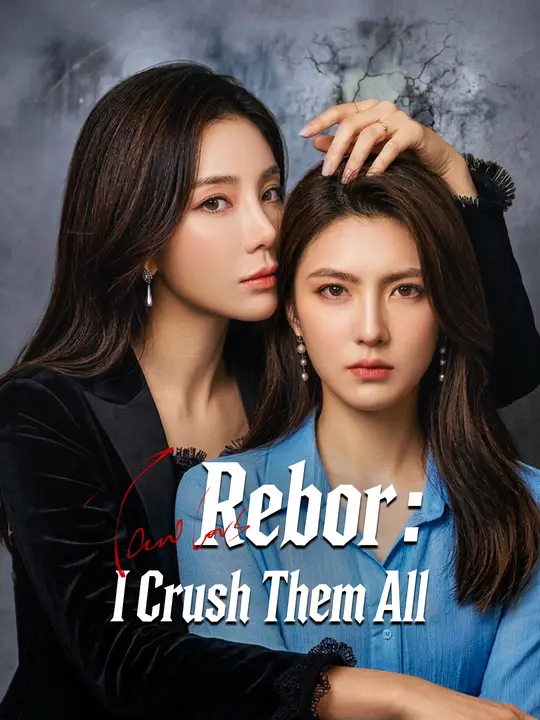 Watch Reborn, I Crushed Them All All Episodes Free Reborn, I Crushed Them All (60 Episodes) - Official Drama Poster