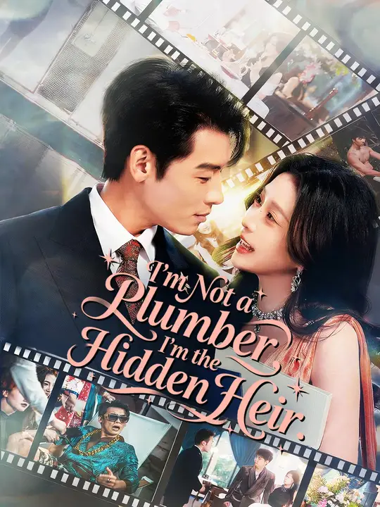 Watch I'm Not a Plumber, I'm the Hidden Heir. All Episodes Free I'm Not a Plumber, I'm the Hidden Heir. (60 Episodes) - Official Drama Poster