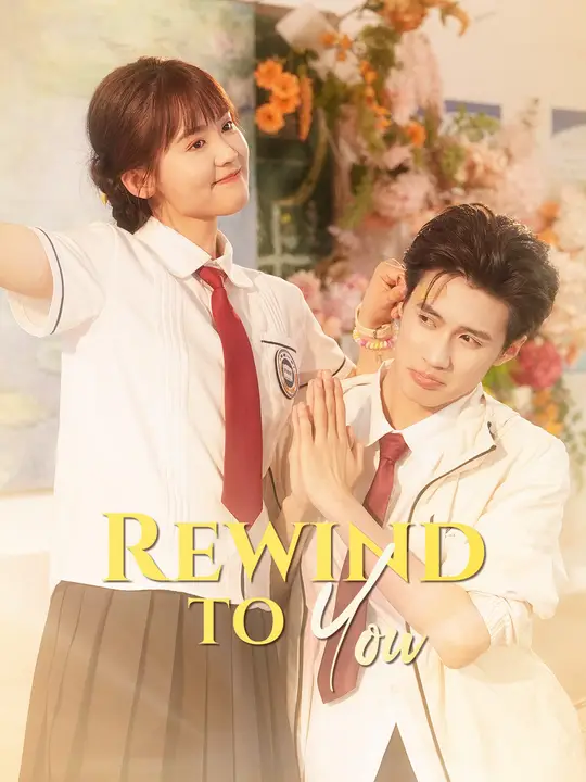 Watch Rewind to You All Episodes Free Rewind to You (79 Episodes) - Official Drama Poster
