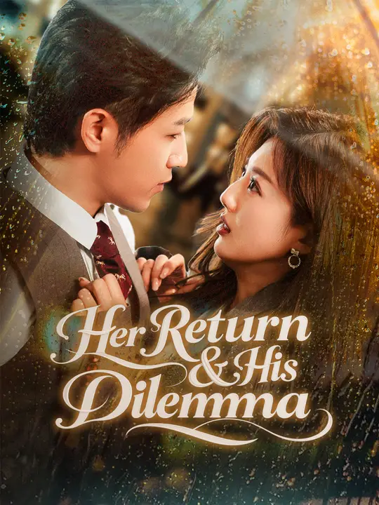 Watch Her Return & His Dilemma All Episodes Free Her Return & His Dilemma (62 Episodes) - Official Drama Poster