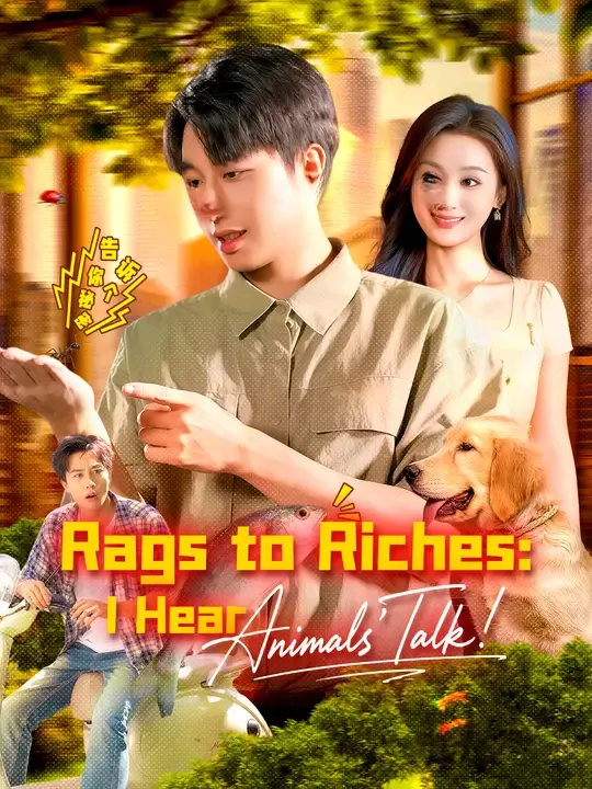 Watch Rags to Riches: I Hear Animals' Talk! All Episodes Free Rags to Riches: I Hear Animals' Talk! (105 Episodes) - Official Drama Poster