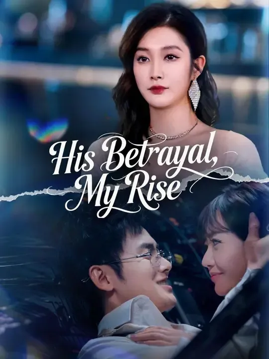 Watch His Betrayal, My Rise All Episodes Free His Betrayal, My Rise (64 Episodes) - Official Drama Poster