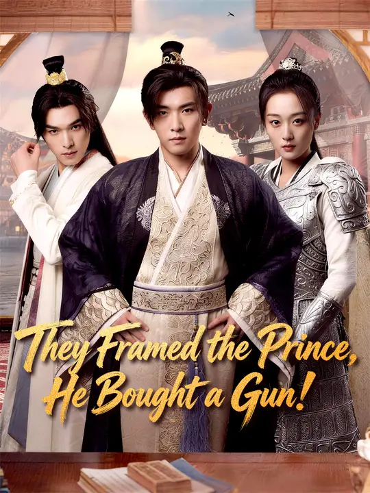 Watch They Framed the Prince, He Bought a Gun! All Episodes Free They Framed the Prince, He Bought a Gun! (63 Episodes) - Official Drama Poster