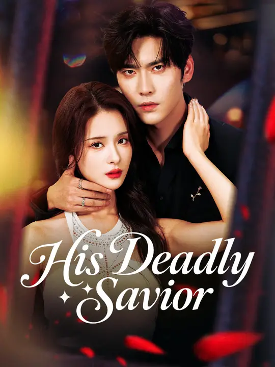 Watch His Deadly Savior All Episodes Free His Deadly Savior (81 Episodes) - Official Drama Poster