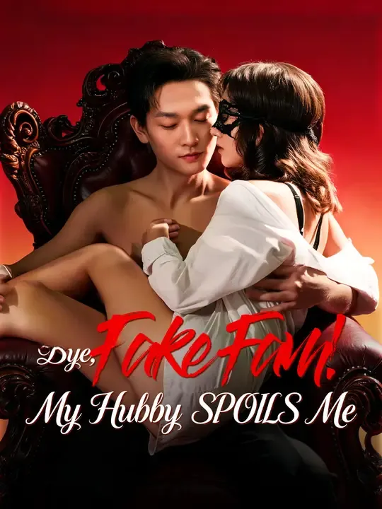 Watch Bye, Fake Fam! My Hubby SPOILS Me All Episodes Free Bye, Fake Fam! My Hubby SPOILS Me (101 Episodes) - Official Drama Poster