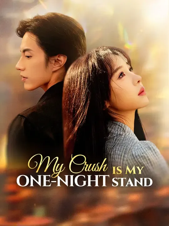 Watch My Crush is My One-Night Stand All Episodes Free My Crush is My One-Night Stand (60 Episodes) - Official Drama Poster