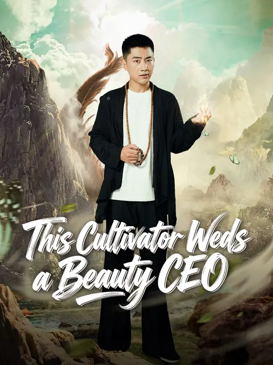 Watch This Cultivator Weds a Beauty CEO All Episodes Free This Cultivator Weds a Beauty CEO (70 Episodes) - Official Drama Poster