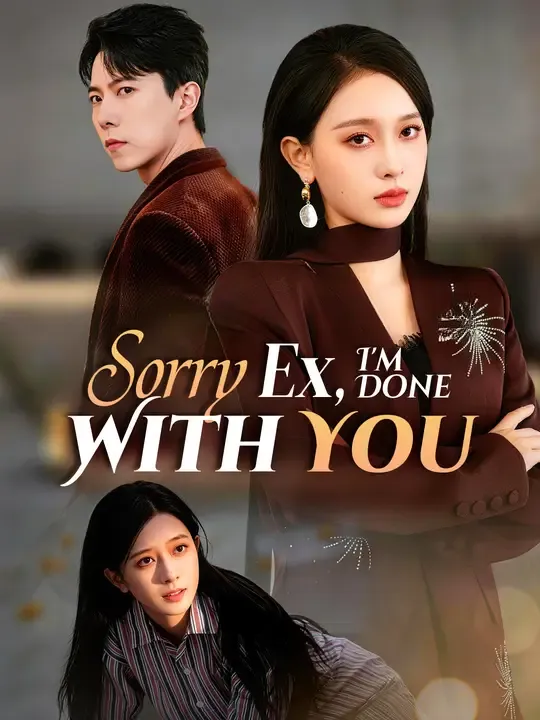 Watch Sorry Ex, I'm Done With You All Episodes Free Sorry Ex, I'm Done With You (64 Episodes) - Official Drama Poster