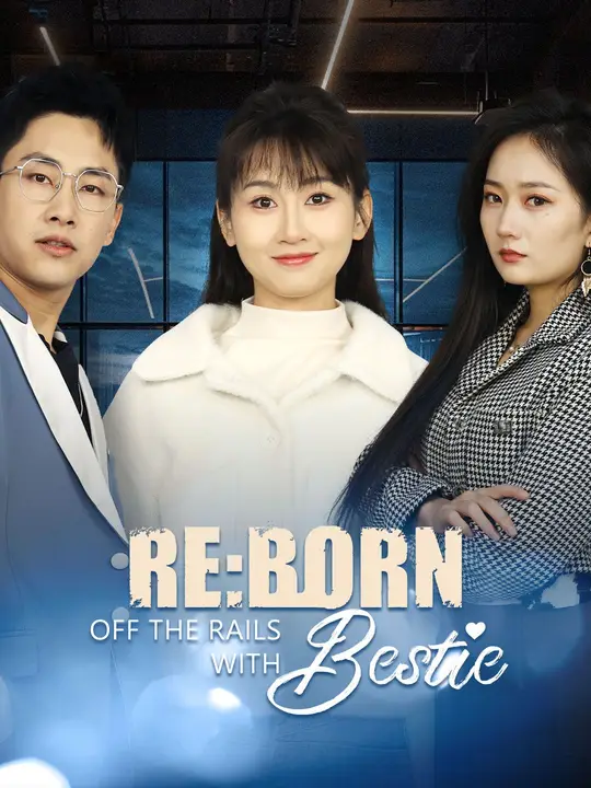 Watch (Dubbed)Reborn: Off the Rails with Bestie All Episodes Free (Dubbed)Reborn: Off the Rails with Bestie (30 Episodes) - Official Drama Poster