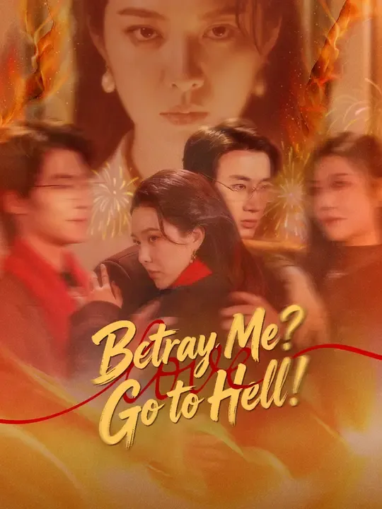Watch Betray Me? Go to Hell! All Episodes Free Betray Me? Go to Hell! (62 Episodes) - Official Drama Poster