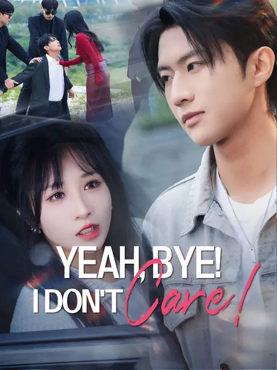 Watch Yeah, Bye! I Don't Care! All Episodes Free Yeah, Bye! I Don't Care! (81 Episodes) - Official Drama Poster