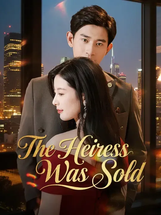 Watch The Heiress Was Sold All Episodes Free The Heiress Was Sold (56 Episodes) - Official Drama Poster