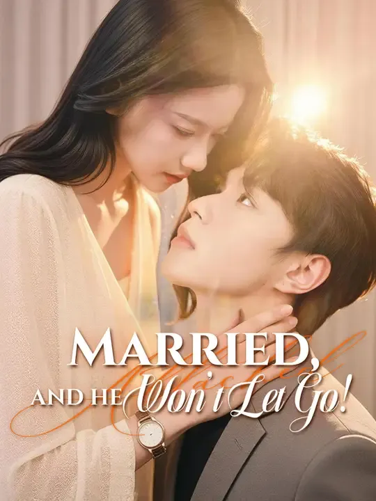 Watch Married, and He Won't Let Go! All Episodes Free Married, and He Won't Let Go! (57 Episodes) - Official Drama Poster