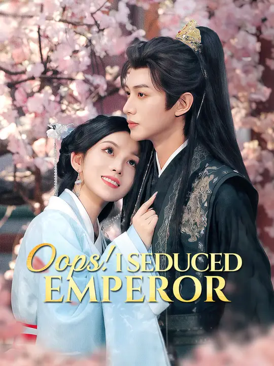 Watch Oops! I Seduced Emperor! All Episodes Free Oops! I Seduced Emperor! (66 Episodes) - Official Drama Poster