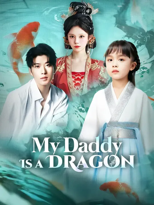 Watch My Daddy Is a Dragon All Episodes Free My Daddy Is a Dragon (76 Episodes) - Official Drama Poster