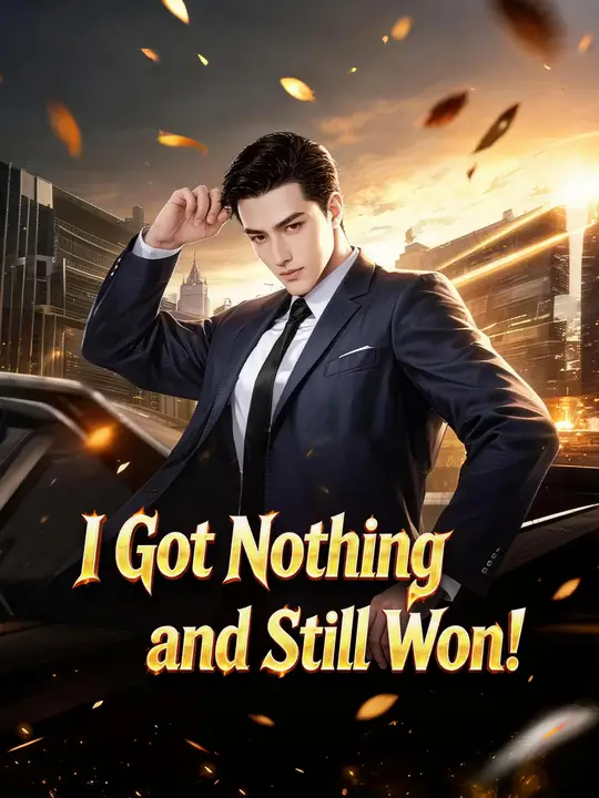 Watch I Got Nothing and Still Won! All Episodes Free I Got Nothing and Still Won! (180 Episodes) - Official Drama Poster