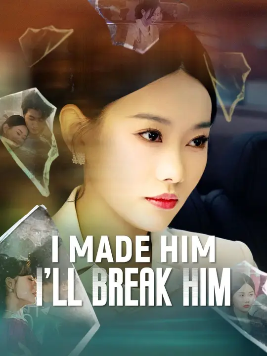 Watch I Made Him, I’ll Break Him All Episodes Free I Made Him, I’ll Break Him (53 Episodes) - Official Drama Poster
