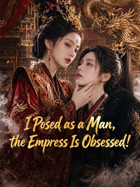 Watch I Posed as a Man, the Empress Is Obsessed! All Episodes Free I Posed as a Man, the Empress Is Obsessed! (50 Episodes) - Official Drama Poster
