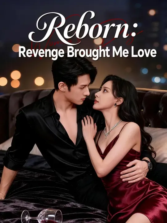 Watch Reborn: Revenge Brought Me Love All Episodes Free Reborn: Revenge Brought Me Love (60 Episodes) - Official Drama Poster