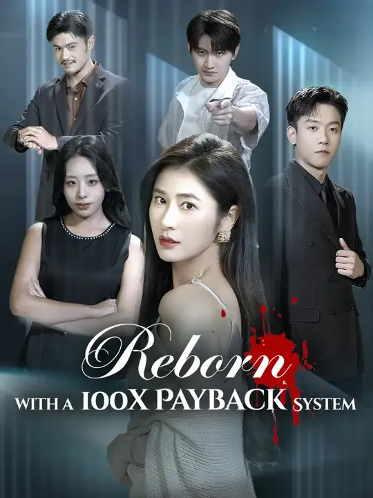 Watch Reborn with a 100x Payback System All Episodes Free Reborn with a 100x Payback System (56 Episodes) - Official Drama Poster