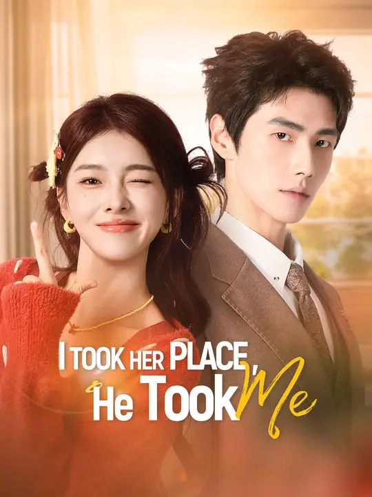 Watch I Took Her Place, He Took Me All Episodes Free I Took Her Place, He Took Me (80 Episodes) - Official Drama Poster