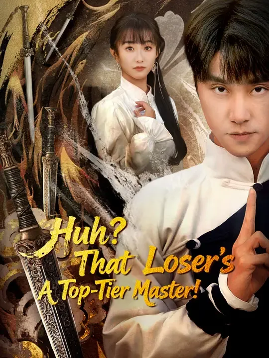 Watch Huh? That Loser's A Top-Tier Master! All Episodes Free Huh? That Loser's A Top-Tier Master! (67 Episodes) - Official Drama Poster