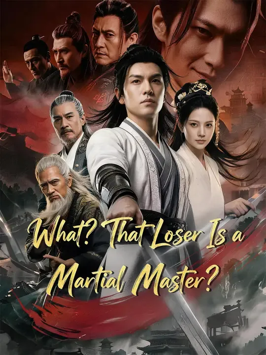 Watch What? That Loser Is a Martial Master? All Episodes Free What? That Loser Is a Martial Master? (33 Episodes) - Official Drama Poster