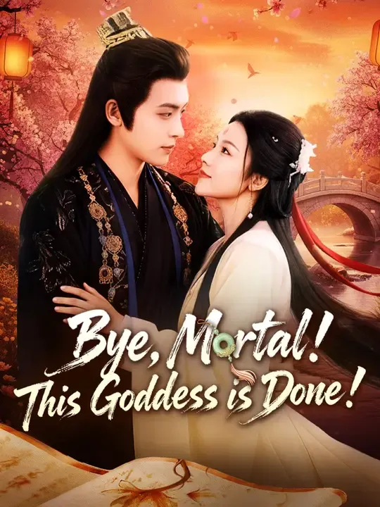 Watch Bye, Mortal! This Goddess is Done! All Episodes Free Bye, Mortal! This Goddess is Done! (80 Episodes) - Official Drama Poster