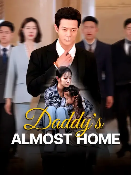 Watch Daddy's Almost Home All Episodes Free Daddy's Almost Home (75 Episodes) - Official Drama Poster