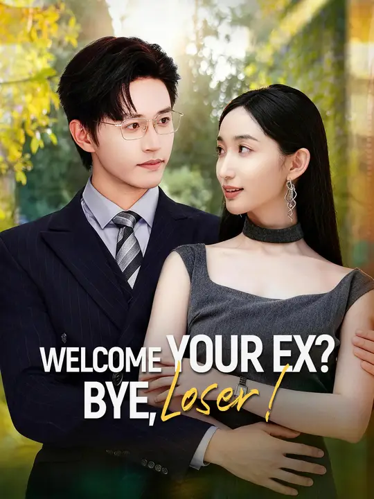 Watch Welcome Your Ex? Bye, Loser! All Episodes Free Welcome Your Ex? Bye, Loser! (56 Episodes) - Official Drama Poster