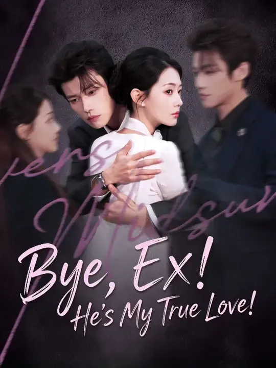 Watch Bye, Ex! He's My True Love! All Episodes Free Bye, Ex! He's My True Love! (73 Episodes) - Official Drama Poster