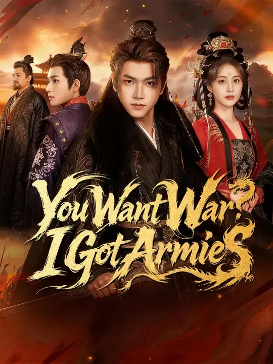 Watch You Want War? I Got Armies All Episodes Free You Want War? I Got Armies (54 Episodes) - Official Drama Poster