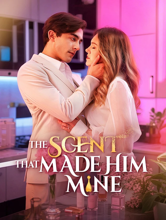 Watch The Scent That Made Him Mine All Episodes Free The Scent That Made Him Mine (57 Episodes) - Official Drama Poster