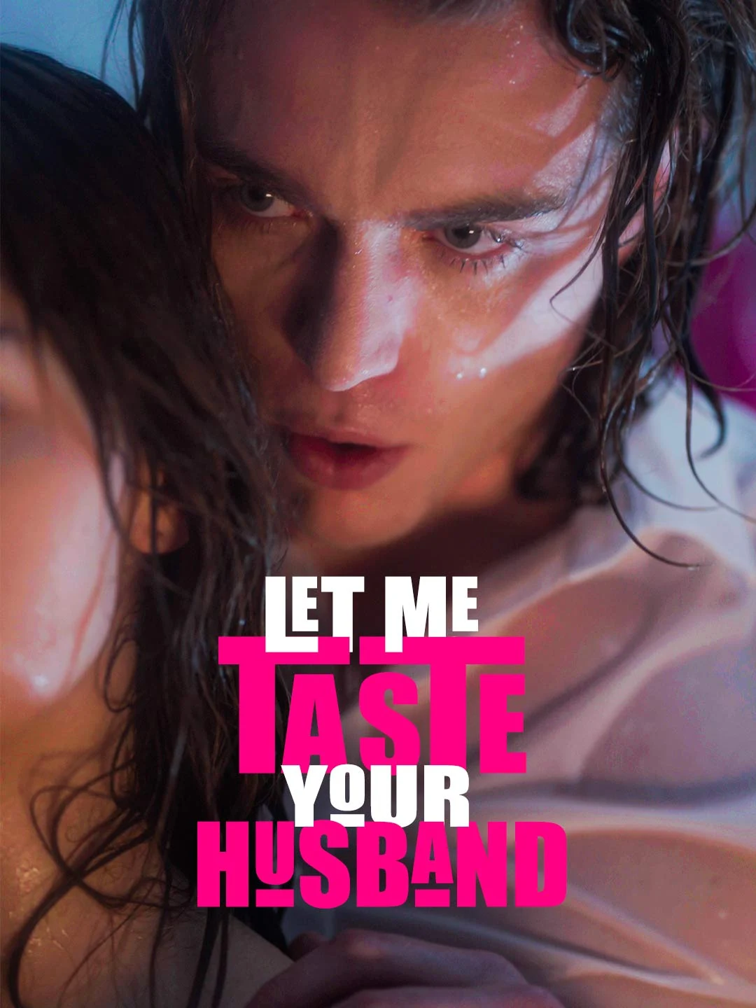 Watch Let Me Taste Your Husband All Episodes Free Let Me Taste Your Husband (73 Episodes) - Official Drama Poster
