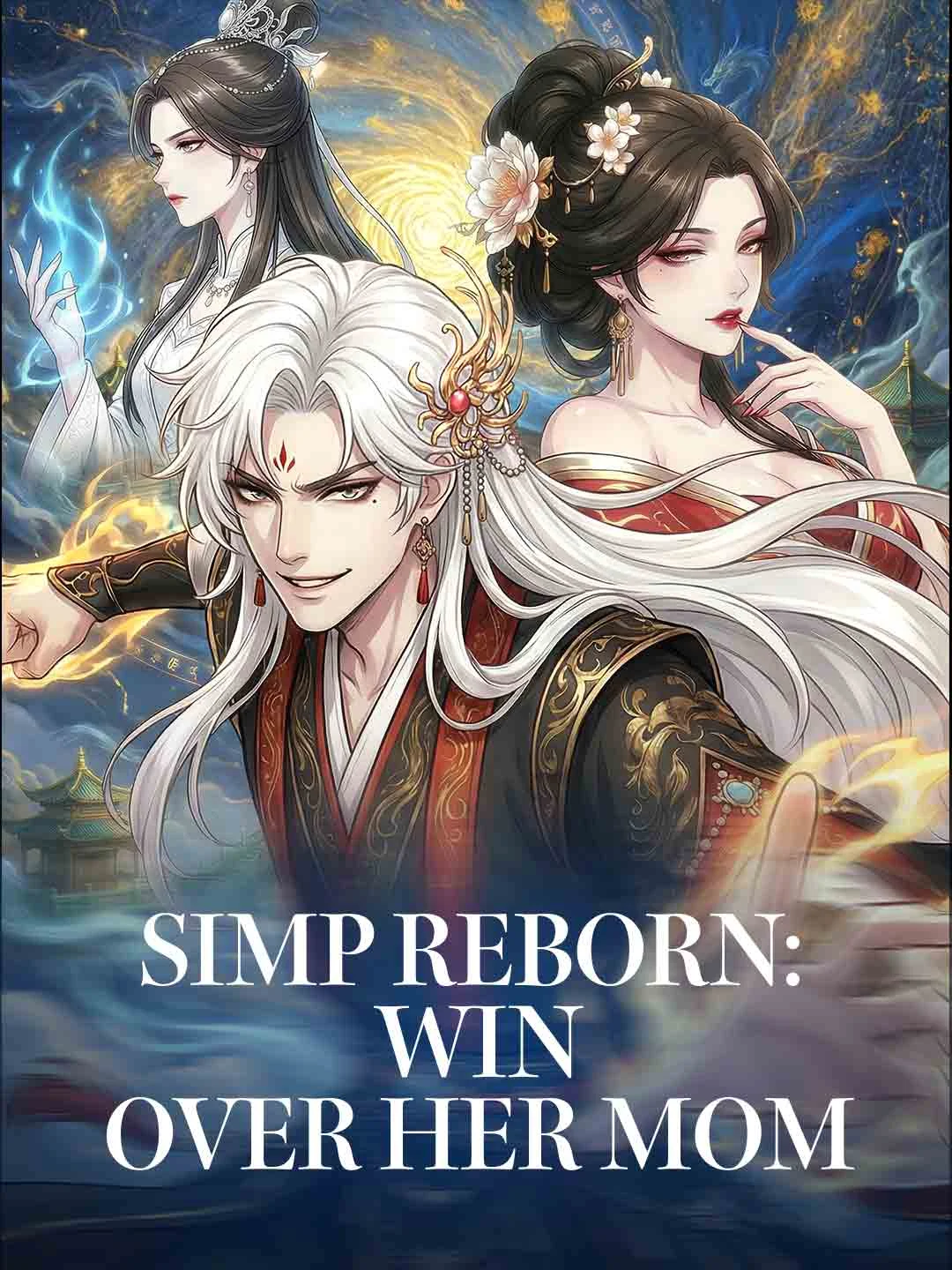 Watch Simp Reborn: Win Over Her Mom All Episodes Free Simp Reborn: Win Over Her Mom (60 Episodes) - Official Drama Poster