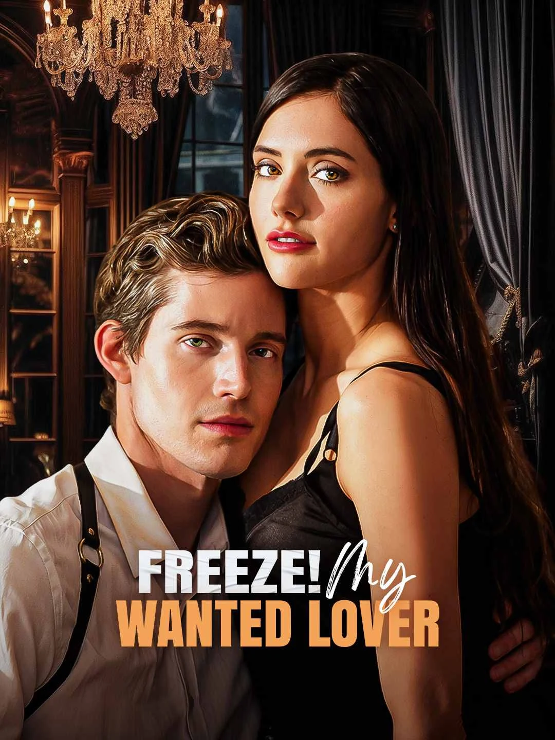 Watch Freeze! My Wanted Lover All Episodes Free Freeze! My Wanted Lover (61 Episodes) - Official Drama Poster