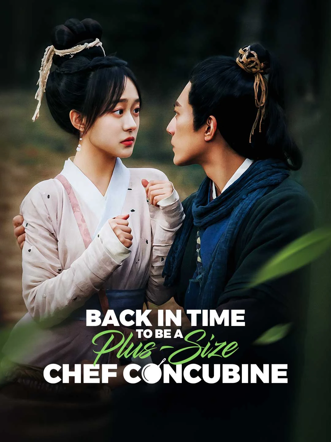 Watch Back in Time to be a Plus-Size Chef Concubine All Episodes Free Back in Time to be a Plus-Size Chef Concubine (80 Episodes) - Official Drama Poster