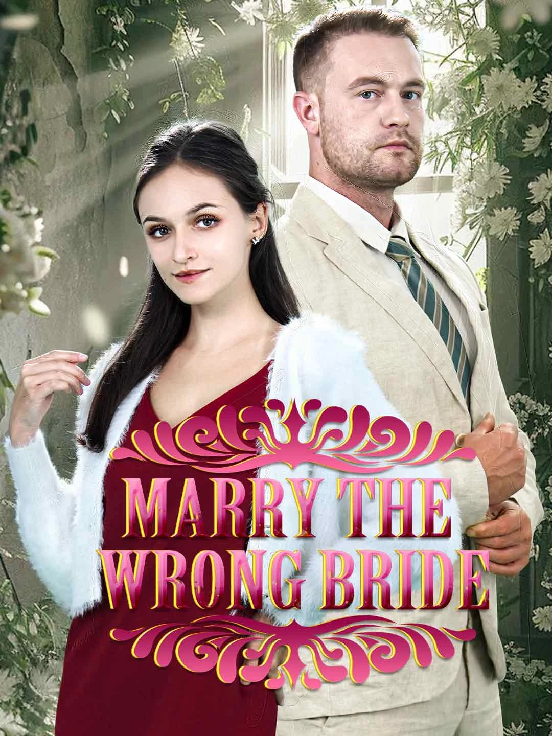 Watch Marry The Wrong Bride All Episodes Free Marry The Wrong Bride (51 Episodes) - Official Drama Poster