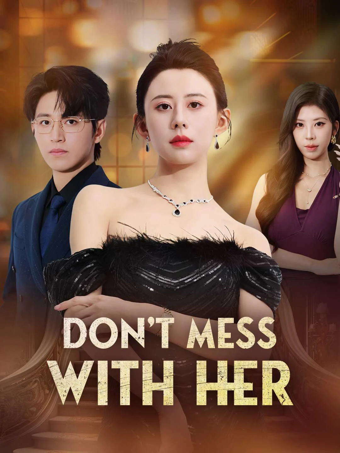 Watch Don’t Mess With Her All Episodes Free Don’t Mess With Her (60 Episodes) - Official Drama Poster
