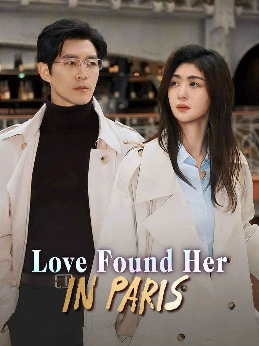 Watch Love Found Her in Paris All Episodes Free Love Found Her in Paris (60 Episodes) - Official Drama Poster