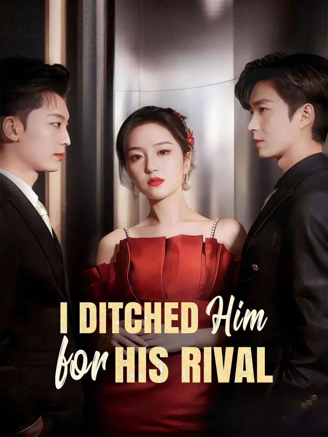 Watch I Ditched Him for His Rival All Episodes Free I Ditched Him for His Rival (81 Episodes) - Official Drama Poster