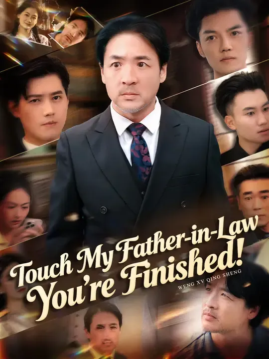Watch Touch My Father-in-Law, You’re Finished! All Episodes Free Touch My Father-in-Law, You’re Finished! (50 Episodes) - Official Drama Poster