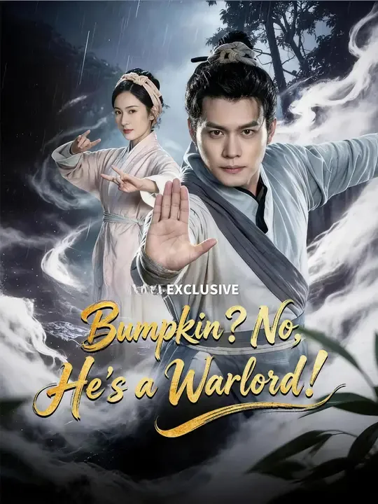 Watch Bumpkin? No, He's a Warlord! All Episodes Free Bumpkin? No, He's a Warlord! (55 Episodes) - Official Drama Poster
