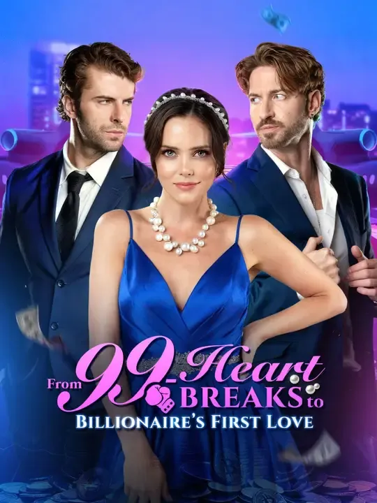 Watch From 99-Heartbreaks to Billionaire's First Love All Episodes Free From 99-Heartbreaks to Billionaire's First Love (59 Episodes) - Official Drama Poster