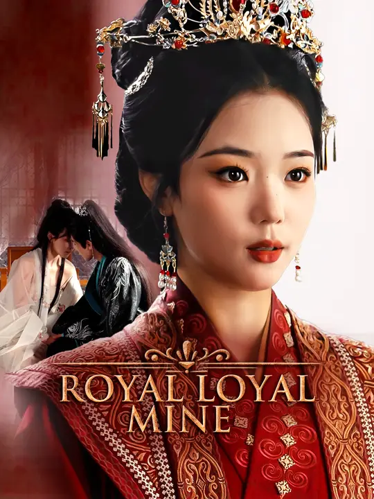 Watch Royal, Loyal, Mine All Episodes Free Royal, Loyal, Mine (45 Episodes) - Official Drama Poster