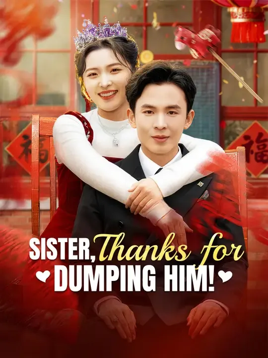 Watch Sister, Thanks for Dumping Him! All Episodes Free Sister, Thanks for Dumping Him! (78 Episodes) - Official Drama Poster