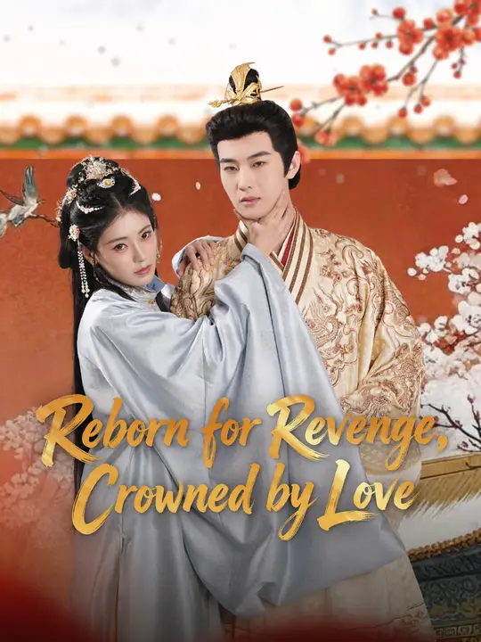Watch Reborn for Revenge, Crowned by Love All Episodes Free Reborn for Revenge, Crowned by Love (84 Episodes) - Official Drama Poster