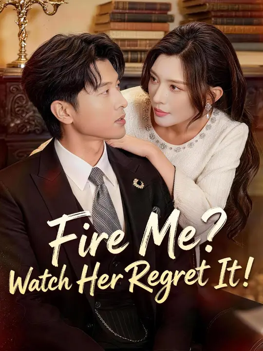Watch Fire Me? Watch Her Regret It! All Episodes Free Fire Me? Watch Her Regret It! (56 Episodes) - Official Drama Poster